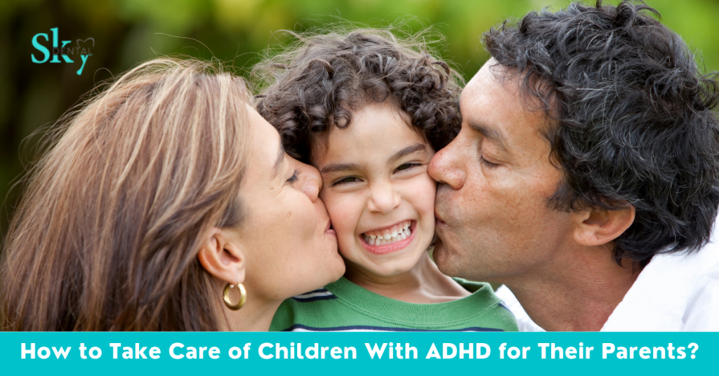 How to Take Care of Children With ADHD for Their Parents?