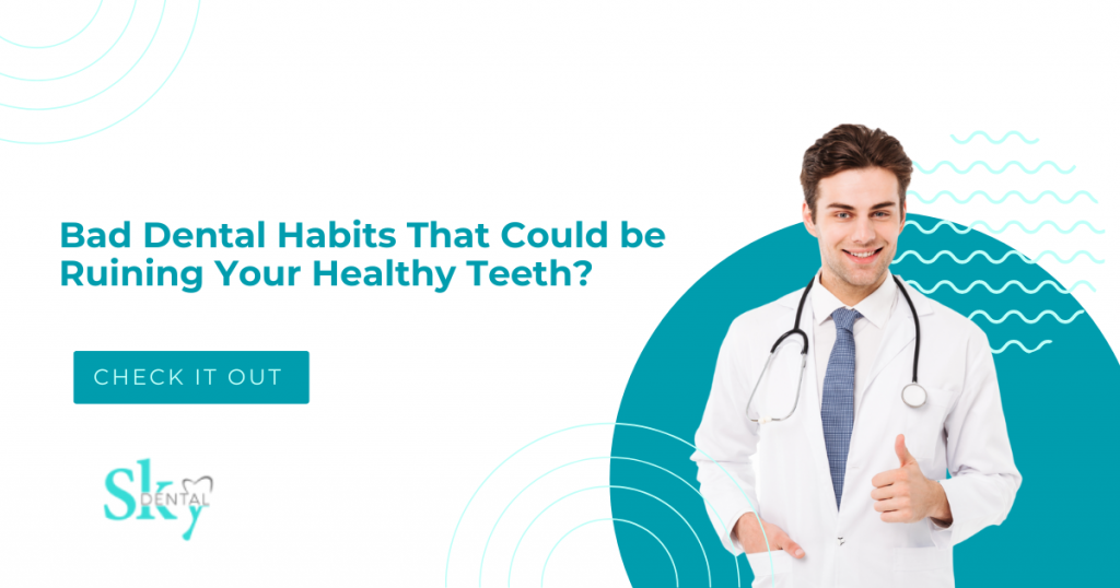 bad dental habits that effect your healthy teeth