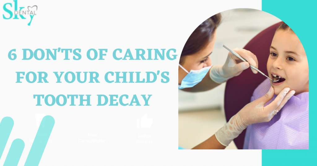 6 DONTS OF CARING FOR YOUR CHILDS TOOTH DECAY