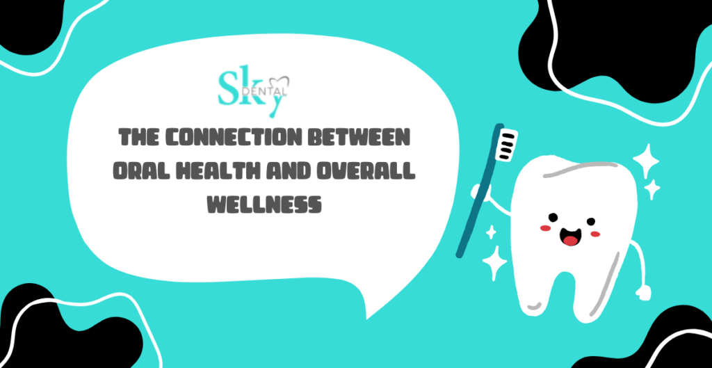 The Connection Between Oral Health and Overall Wellness