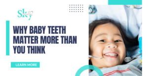 Why Baby Teeth Matter More Than You Think