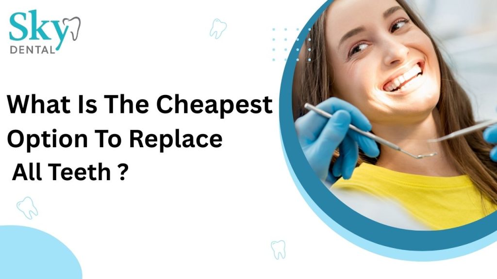 What Is the Cheapest Option to Replace All Teeth?