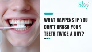 What Happens If You Don’t Brush Your Teeth Twice a Day?