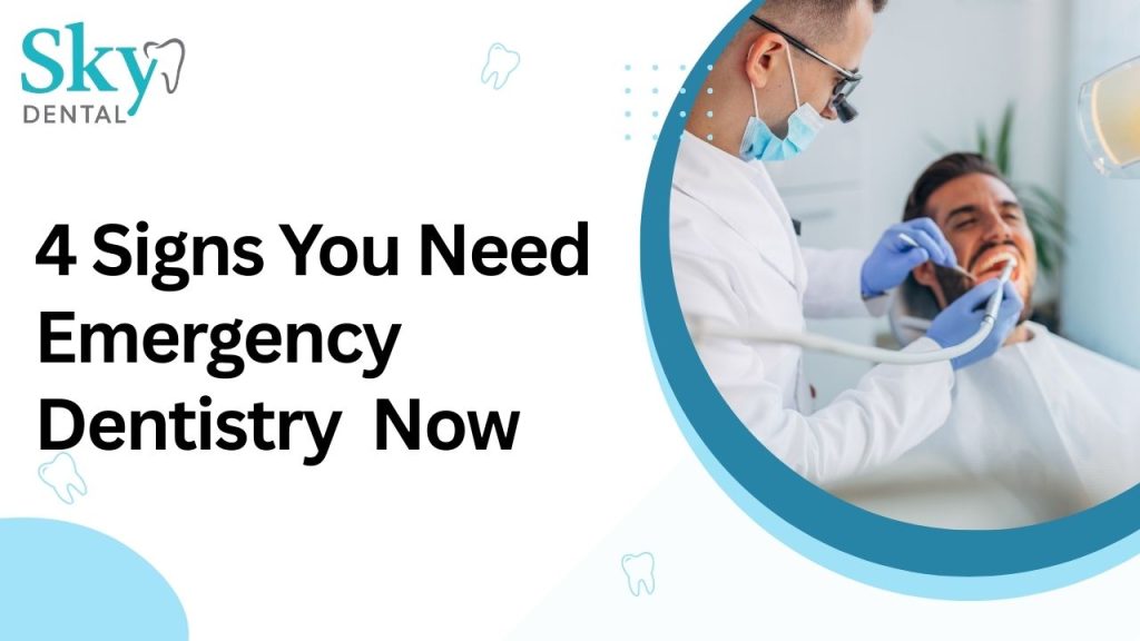 4 Signs You Need Emergency Dentistry Now