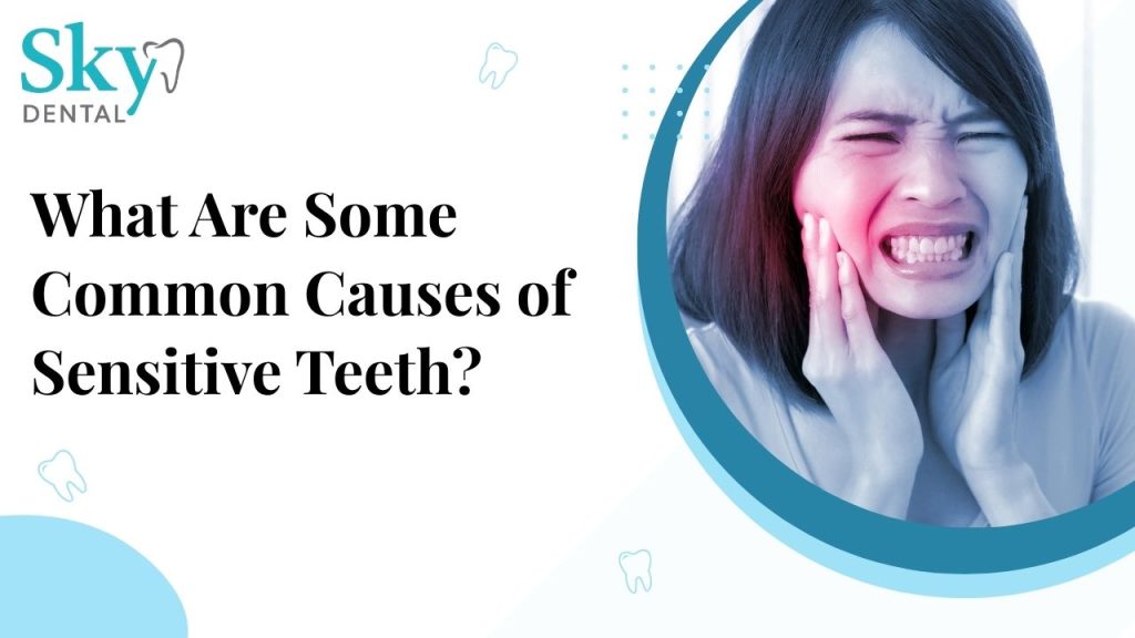 What Are Some Common Causes of Sensitive Teeth?