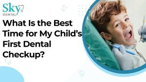 What Is the Best Time for My Child’s First Dental Checkup?