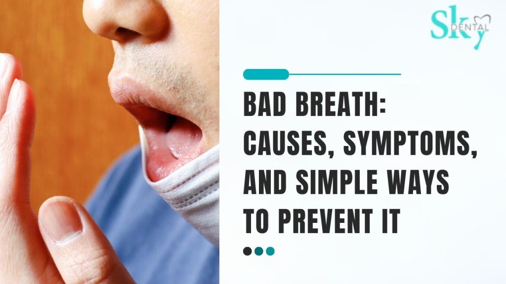 Bad Breath: Causes, Symptoms, and Simple Ways to Prevent It