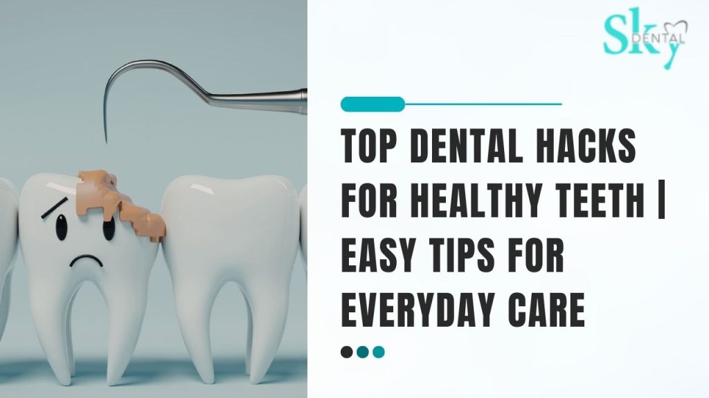 Top Dental Hacks for Healthy Teeth | Easy Tips for Everyday Care